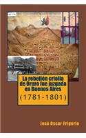 La rebelion criolla de Oruro fue juzgada en Buenos Aires