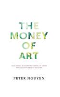 The Money of Art: Make Money & Escape the Corporate Grind, While Staying True to Your Art