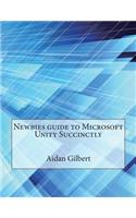 Newbies Guide to Microsoft Unity Succinctly