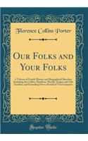 Our Folks and Your Folks: A Volume of Family History and Biographical Sketches; Including the Collins, Hardison, Merrill, Teague and Oak Families, and Extending Over a Period of Two Centuries (Classic Reprint): A Volume of Family History and Biographical Sketches; Including the Collins, Hardison, Merrill, Teague and Oak Families, and Extending Over a Period