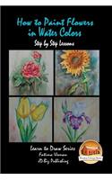 How to Paint Flowers In Water Colors Step by Step Lessons