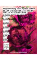 Magical Workings Jewish Mystical Tradition LEARN KABBALAH NAMES 40 to 59 THE EASY WAY COLORING BOOK 3 To MANIFEST VISUALIZE PRAY MEDITATE: 40 Right words 41 Self-esteem 42 Truth 43 Possible 44 Sweetness 45 Prosperity 46 Certainty 47 Peace 48 Unity 49 Happiness 50 Persistence 51 No guilt
