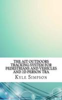 The Ait Outdoors Tracking System for Pedestrians and Vehicles and 2D Person Tra