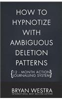 How To Hypnotize With Ambiguous Deletion Patterns [12 - Month Action Journalling System]