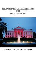 Proposed Refugee Admissions for Fiscal Year 2015