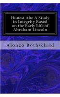 Honest Abe A Study in Integrity Based on the Early Life of Abraham Lincoln