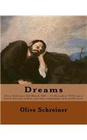 Dreams By: Olive Schreiner: Olive Schreiner (24 March 1855 - 11 December 1920) was a South African author, anti-war campaigner and intellectual.