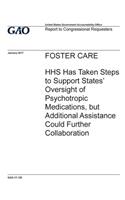 Foster care, HHS has taken steps to support states? oversight of psychotropic medications, but additional assistance could further collaboration