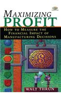 Maximizing Profit: How to Measure the Financial Impact of Manufacturing Decisions