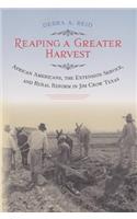 Reaping a Greater Harvest: African Americans, the Extension Service, and Rural Reform in Jim Crow Texas