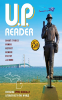 U.P. Reader -- Volume #5: Bringing Upper Michigan Literature to the World