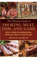 Ultimate Guide to Smoking Meat, Fish, and Game