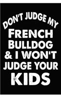 Don't Judge My French Bulldog and I Won't Judge Your kids