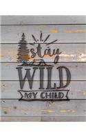 Stay Wild My Child: Family Camping Planner & Vacation Journal Adventure Notebook - Rustic BoHo Pyrography - Gray Boards