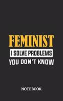 Feminist I Solve Problems You Don't Know Notebook: 6x9 inches - 110 dotgrid pages - Greatest Passionate Office Job Journal Utility - Gift, Present Idea