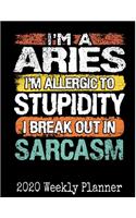 I'm a Aries, I'm Allergic To Stupidity, I Break Out in Sarcasm: 2020 Daily Weekly and Monthly Planner - Horoscope Born Month Planners - Novelty Zodiac Sign Astrology Lover Gift - Calendar and Organizer - 2020 One