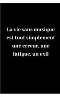 La vie sans musique est tout simplement une erreur, une fatigue, un exil