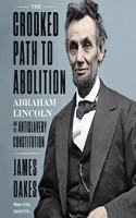Crooked Path to Abolition Lib/E: Abraham Lincoln and the Antislavery Constitution