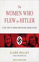 Women Who Flew for Hitler Lib/E