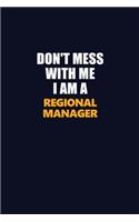 Don't Mess With Me I Am A Regional Manager: Career journal, notebook and writing journal for encouraging men, women and kids. A framework for building your career.