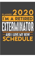 Planner 2020 - 2021 Weekly for retired EXTERMINATOR: I'm a retired EXTERMINATOR and I love my new Schedule - 120 Weekly Calendar Pages - 6" x 9" - Retirement Planner