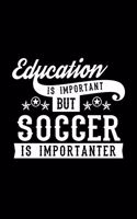 Education Is Important But Soccer Is Importanter: Lined Journal, 120 Pages, 6x9 Sizes, Funny Soccer Notebook Gift For Soccer Lover