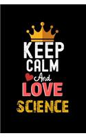 Keep Calm And Love SCIENCE Notebook - SCIENCE Funny Gift: Lined Notebook / Journal Gift, 120 Pages, 6x9, Soft Cover, Matte Finish