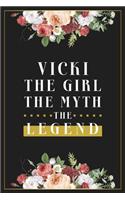 Vicki The Girl The Myth The Legend: Lined Notebook / Journal Gift, 120 Pages, 6x9, Matte Finish, Soft Cover