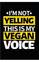 I'm Not Yelling This Is My Vegan Voice: Funny Vegan Notebook/Journal (6" X 9") Gift For Christmas Or Birthday