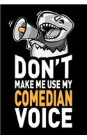 Don't Make Me Use My Comedian Voice: Funny Joke Appreciation & Encouragement Gift Idea for Comedians. Thank You Gag Notebook Journal & Sketch Diary Present.