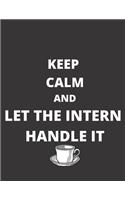 Keep Calm and let the intern handle itq