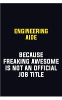 Engineering Aide Because Freaking Awesome Is Not An Official Job Title