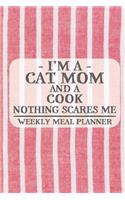 I'm a Cat Mom and a Cook Nothing Scares Me Weekly Meal Planner: Blank Weekly Meal Planner to Write in for Women, Bartenders, Drink and Alcohol Log, Document all Your Special Recipes and Notes for Your Favorite ..