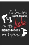 Es brauchte nur 15 Minuten um die Liebe meines Lebens zu kreieren: A5 liniert Notizbuch / Notizheft / Tagebuch / Journal für werdende Papas und Väter