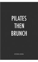 Pilates Then Brunch: A 6x9 Inch Journal Notebook Diary With A Bold Text Font Slogan On A Matte Cover and 120 Blank Lined Pages