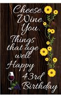 Cheese Wine You Things That Age Well Happy 43rd Birthday: Card Quote Journal / Wine Quotes / Wine Decorations / Wine 30 / Diary / Wine Gifts / Wine Away / Wine Out / Flower Card / Wine xo / Gift for Parents