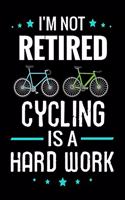 I'm not Retired Cycling is a Hard Work