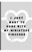 I Just Want To Hang With My Miniature Pinscher: Funny Dog Lover Softback Diary Composition Book Journal Notebook (6" x 9") 120 Lined Pages