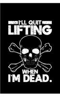 I'll Quit Lifting When I'm Dead