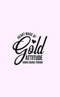 Heart Made Of Gold Attitude Kinda Savage Though