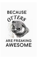 Because Otters Are Freaking Awesome: Blank Lined Journal Notebook, 6" x 9", otter journal, otter notebook, Ruled, Writing Book, Notebook for otter lovers, World Otter Day Gifts