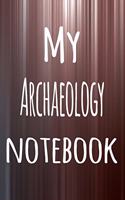 My Archaeology Notebook: The perfect way to record your hobby - 6x9 119 page lined journal!