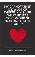 My Grandfather Did A Lot Of Things In His Life. What He Was Most Proud Of Was Raising His Family: 100 Pages 6'' x 9'' Lined Writing Paper For Grandpa - Perfect Gift For Grandpa
