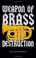 Weapon Of Brass Destruction - Tuba Player's Notebook