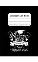 Wherever You Go, Go With All Your Heart - Class of 2020: Blank Composition Notebook for Class of 2020 Seniors, 2020 Graduation Gift, Lined Journal 100 Pages, College Rule Book, Black