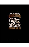 If It Involves Quilting Coffee & Cats Count Me In: Composition Notebook: Wide Ruled(1810 Composition Notebook: Wide Ruled)