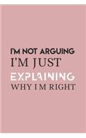 I'm Not Arguing. I'm Just Explaining Why I'm Right