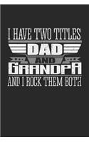 I Have Two Titles Dad and Grandpa And I Rock Them Both: Notebook A5 for Papa and Granddad on Fathers Day I A5 (6x9 inch.) I Gift I 120 pages I square Grid I Squared