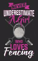 Never Underestimate A Girl Who Loves Fencing: Fencing Notebook Blank Line Journal Lined with Lines 6x9 120 Pages Checklist Record Book Fencing Take Notes Gift Planner Paper Men Women Kids Christ
