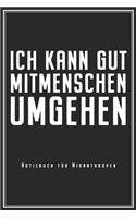 Ich Kann Gut Mitmenschen Umgehen - Notizbuch fu¨r Misanthropen: Misanthrop Notizbuch Planer Tagebuch (Liniert, 15 x 23 cm, 120 Linierte Seiten, 6 x 9) Lustiges Geschenk Für Menschenhasser & Introvertierte Mit Iro